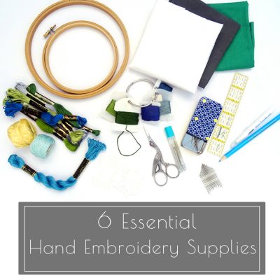 6 Essential Hand Embroidery Supplies